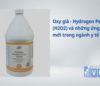 Oxy già - Hydrogen Peroxide (H2O2) và những ứng dụng mới trong ngành y tế