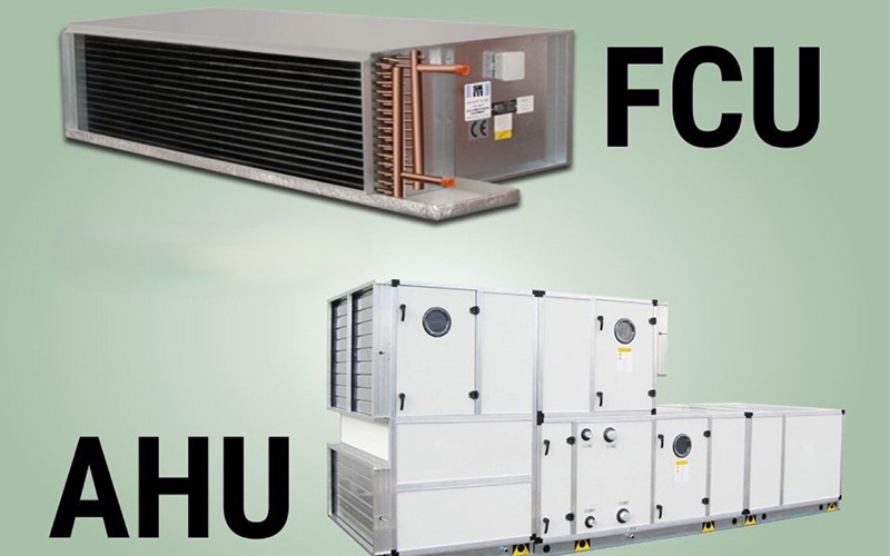AHU và FCU khác biệt nhau như thế nào?