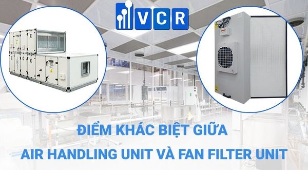 Sự khác biệt giữa FFU (Fan Filter Unit) và AHU (Air Handling Unit)