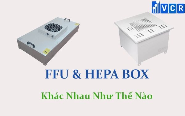 FFU và Hepa Box khác nhau như thế nào?