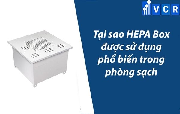 Tại sao HEPA BOX được ứng dụng phổ biến trong phòng sạch