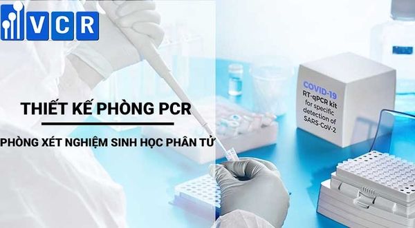 Phòng PCR là gì? Thiết kế phòng xét nghiệm sinh học phân tử thế nào