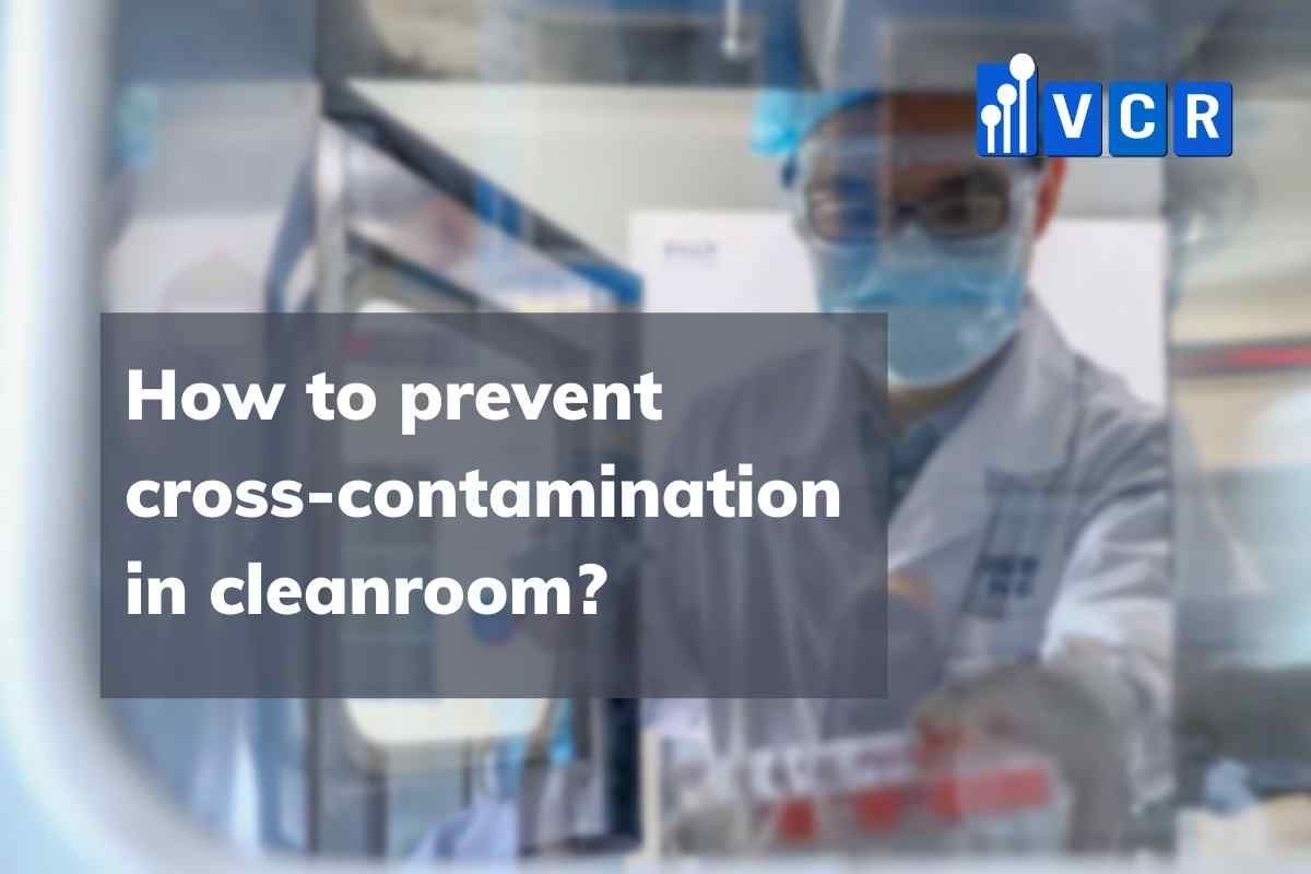 How to prevent cross-contamination in cleanroom