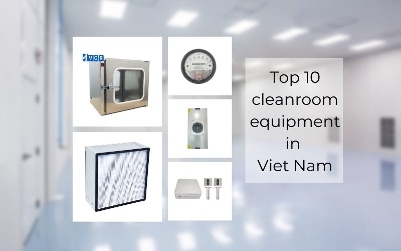 Top 10 common cleanroom equipment in Viet Nam