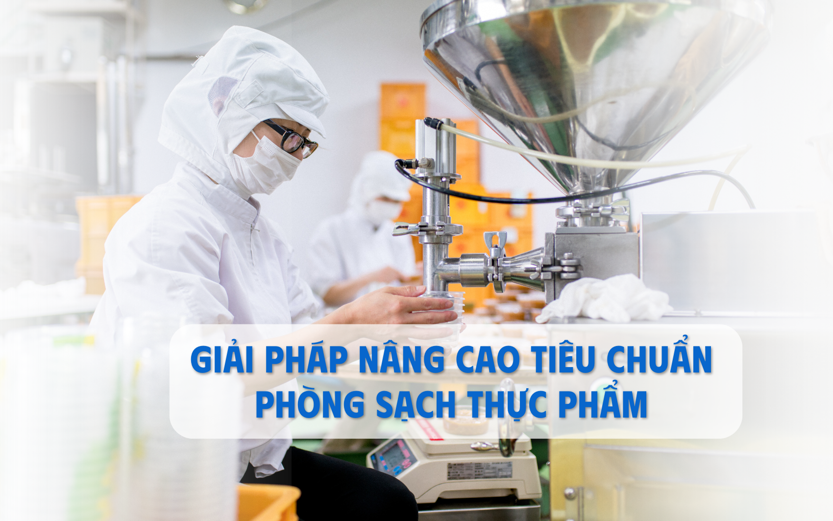 Giải pháp nâng cao tiêu chuẩn phòng sạch thực phẩm