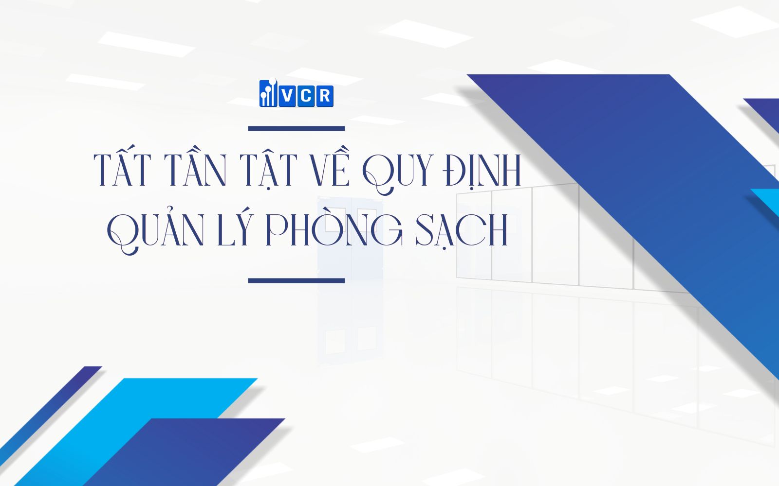 TẤT TẦN TẬT VỀ QUY ĐỊNH QUẢN LÝ PHÒNG SẠCH