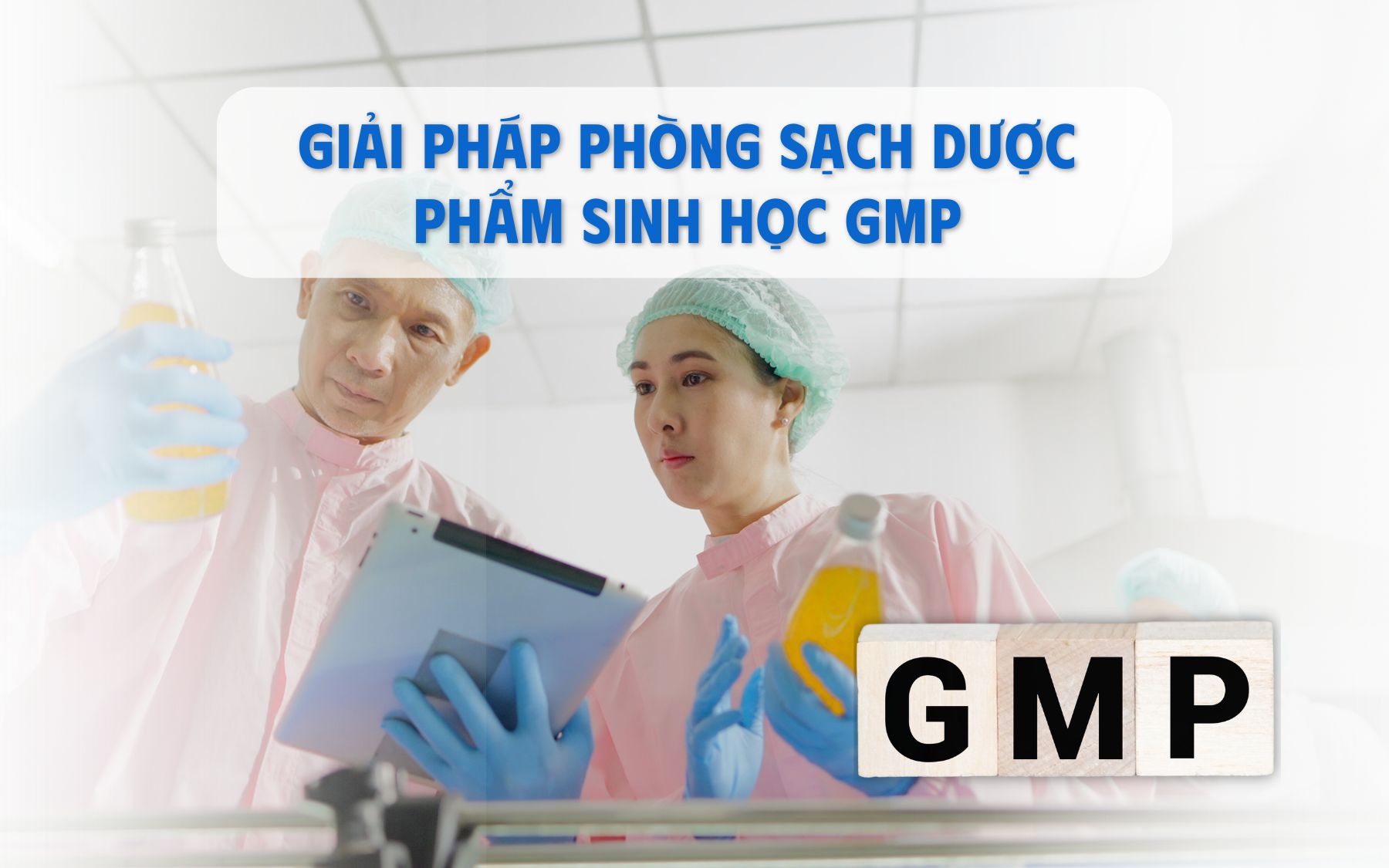 Giải pháp Phòng sạch Dược Phẩm Sinh Học GMP