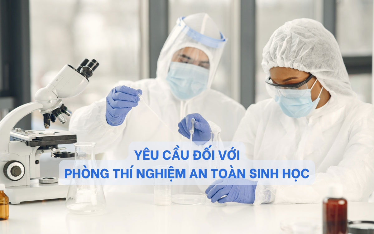 Yêu cầu đối với Phòng thí nghiệm an toàn sinh học