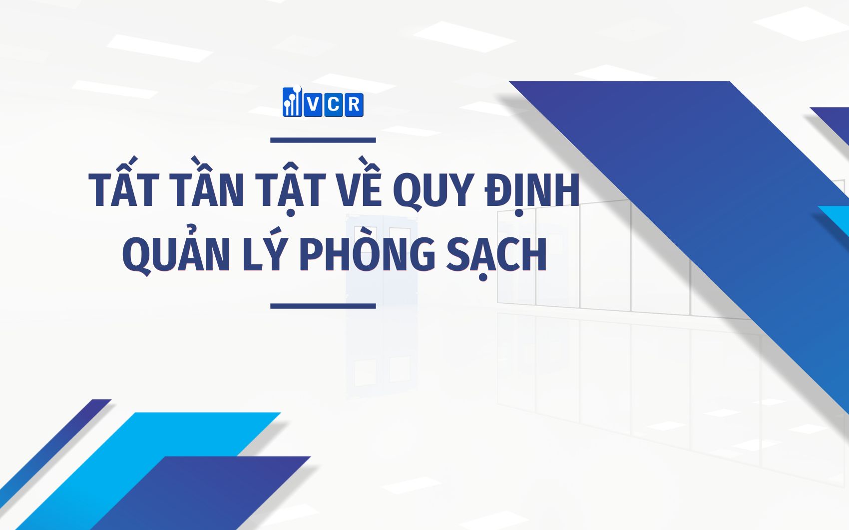 TẤT TẦN TẬT VỀ QUY ĐỊNH QUẢN LÝ PHÒNG SẠCH