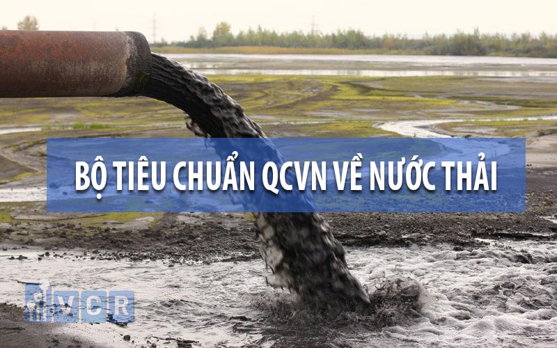 Bộ tiêu chuẩn QCVN về nước thải áp dụng cho từng loại nước theo quy định giới hạn riêng được ban hành rõ ràng. 