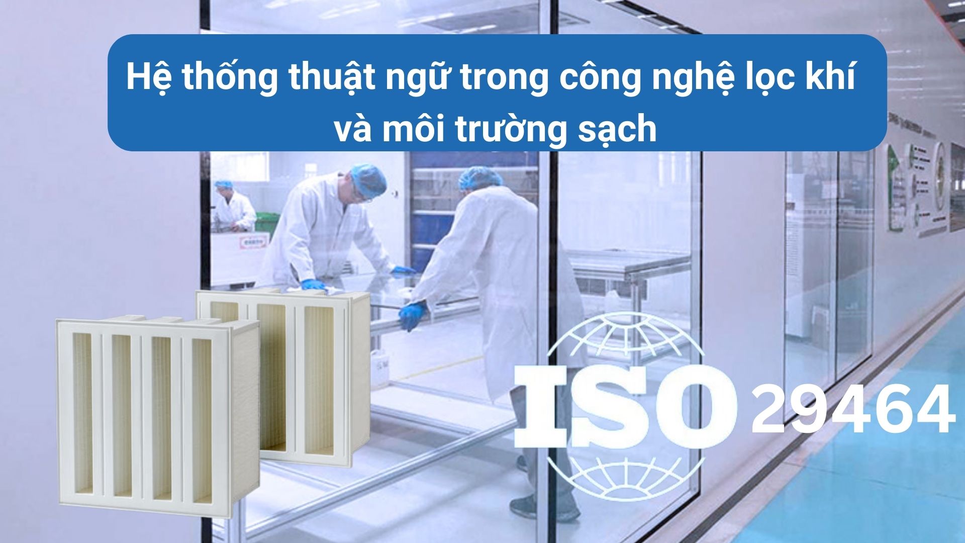 ISO 29464: Hệ thống thuật ngữ trong công nghệ lọc khí và môi trường sạch