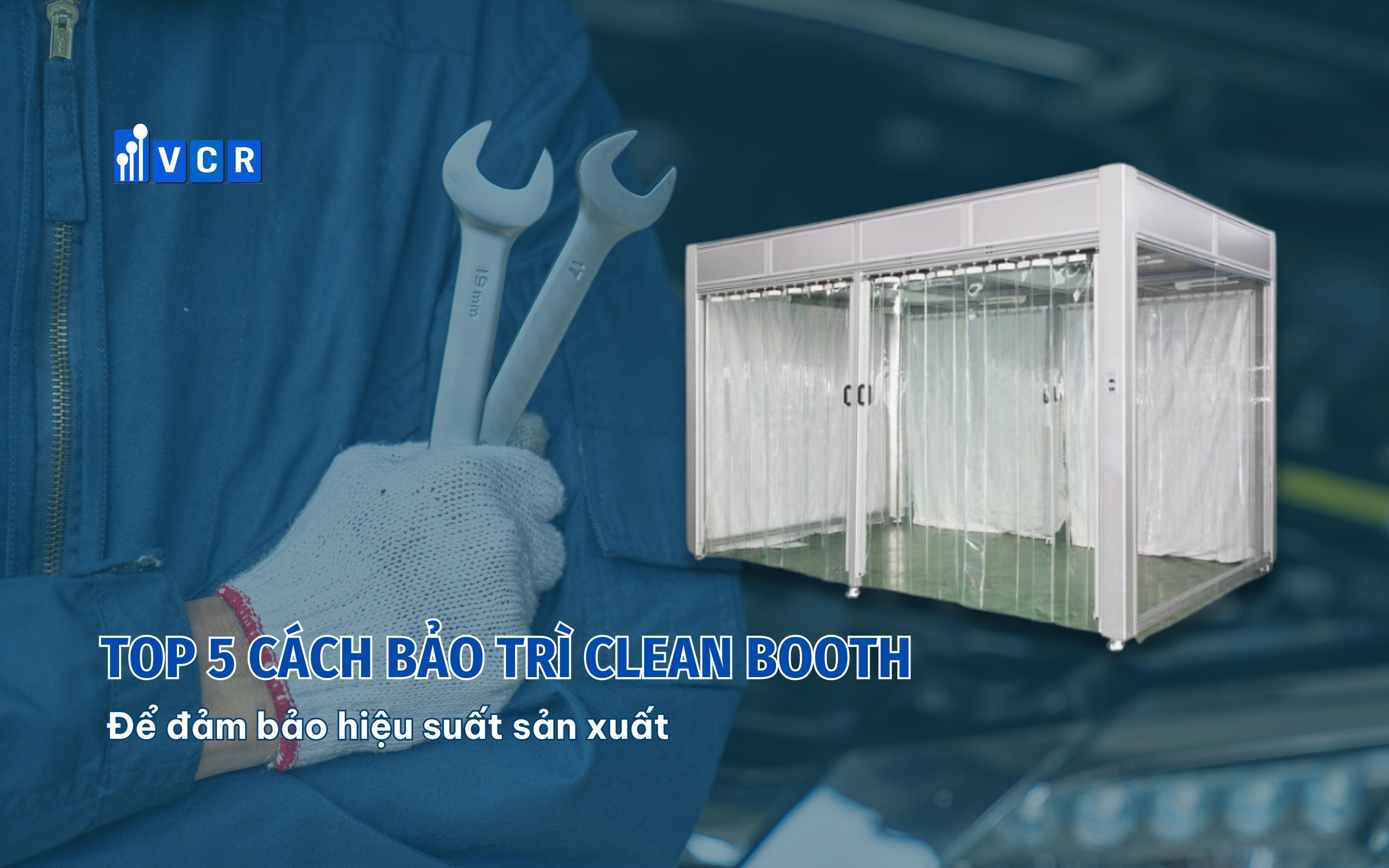 Top 5 cách bảo trì Clean Booth để đảm bảo hiệu suất sản xuất