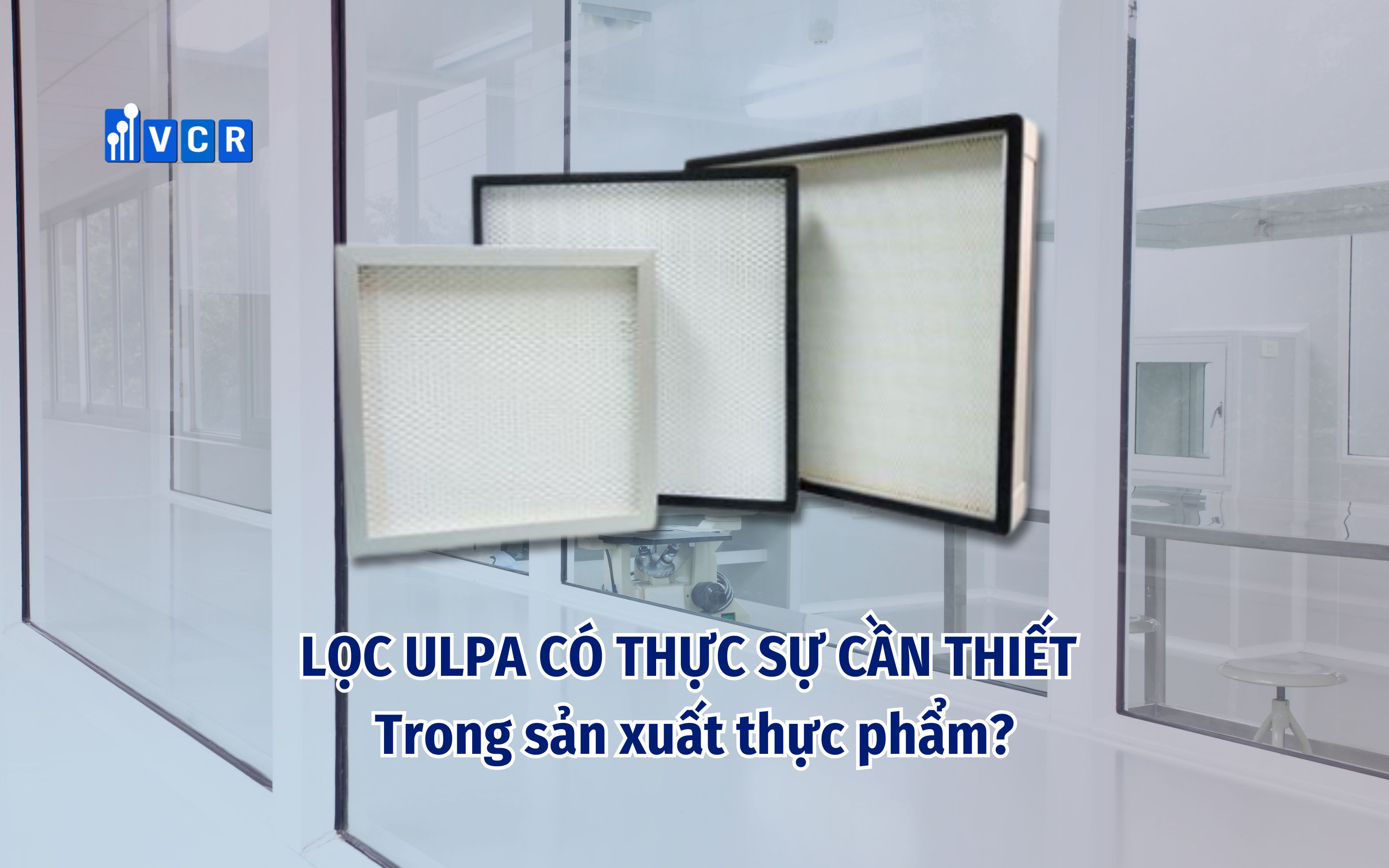 Lọc ULPA có thực sự cần thiết trong sản xuất thực phẩm?