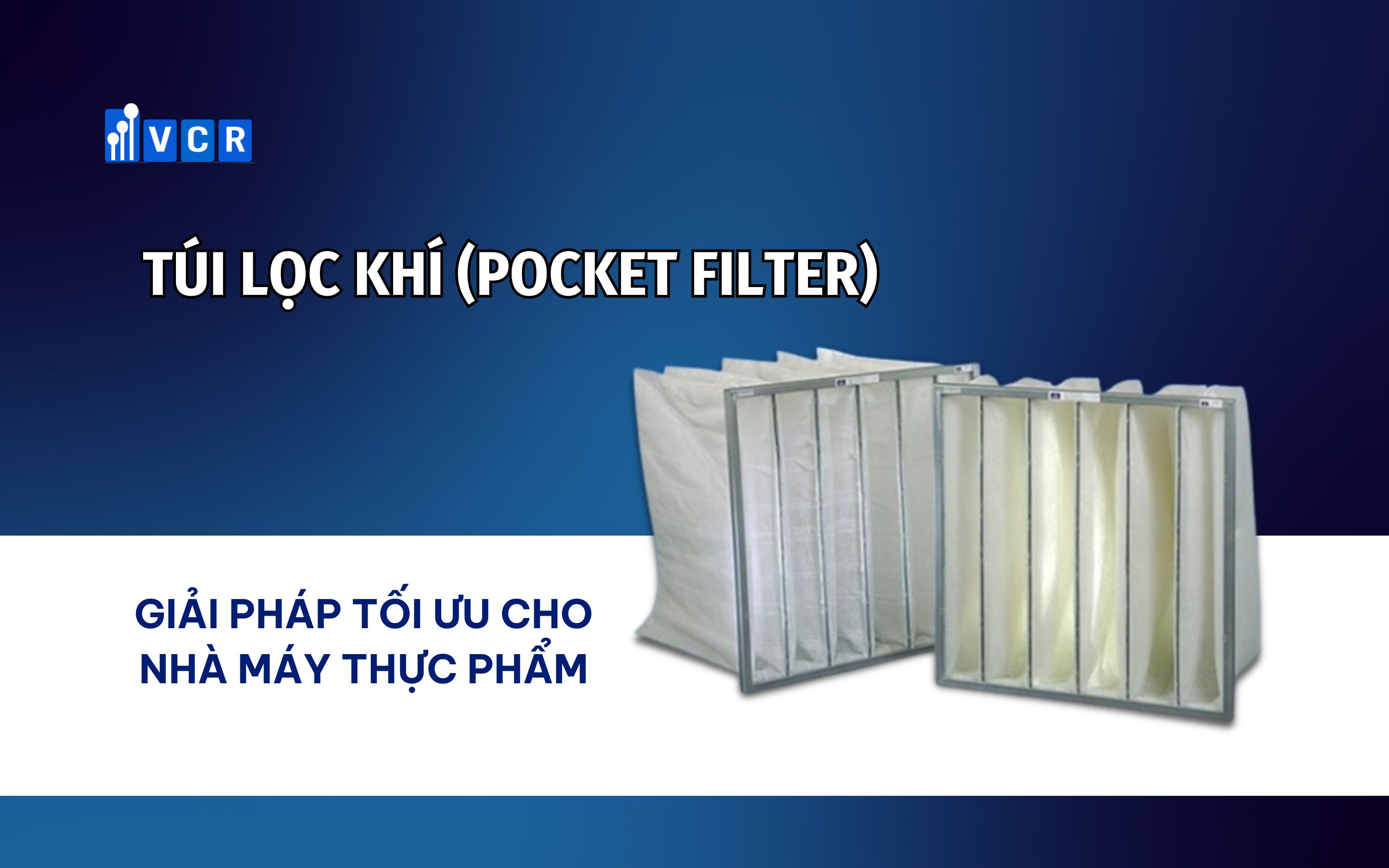 Túi lọc khí (Pocket Filter) – Giải pháp tối ưu cho nhà máy thực phẩm