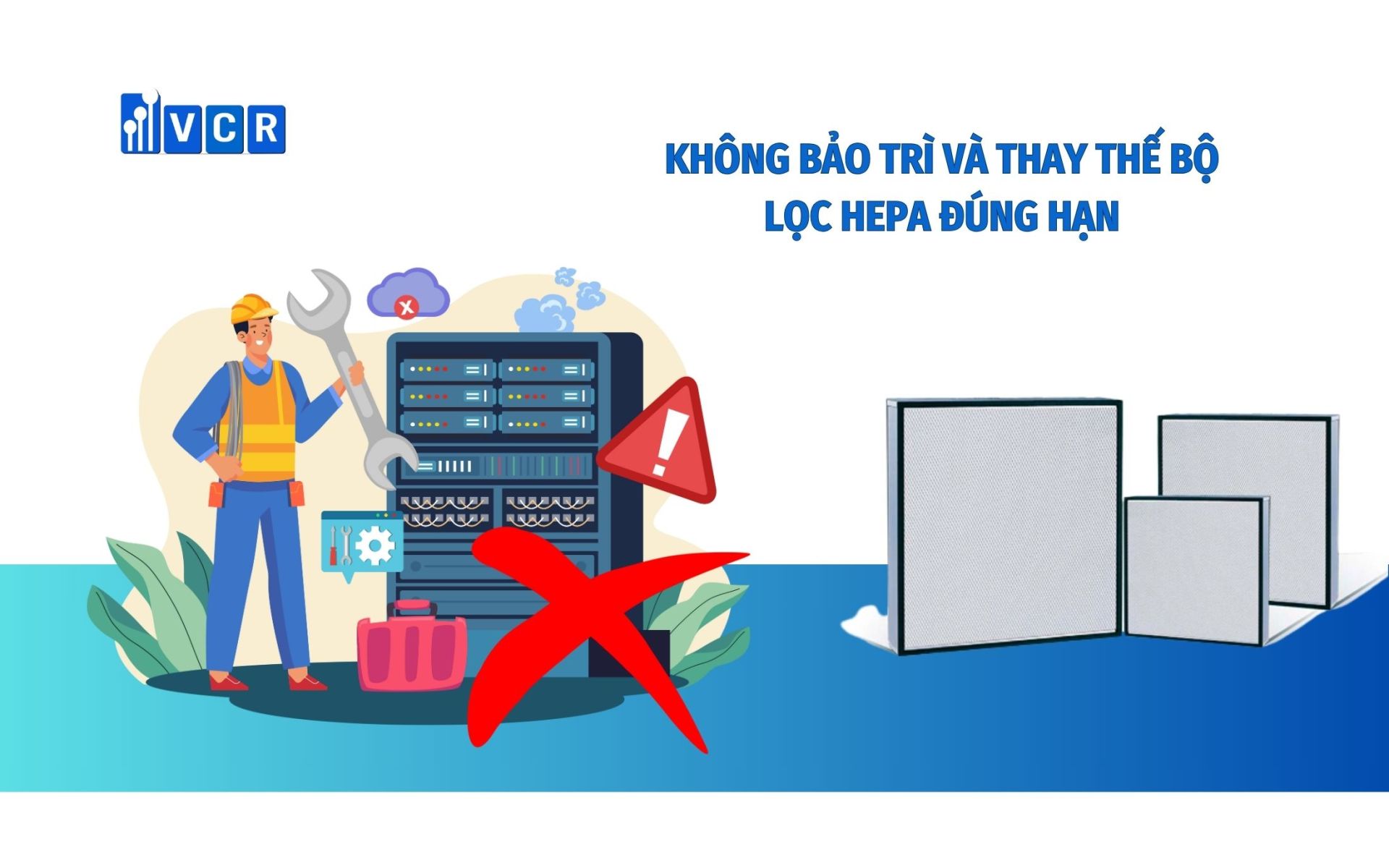 Không bảo trì và thay thế bộ lọc Hepa đúng hạn