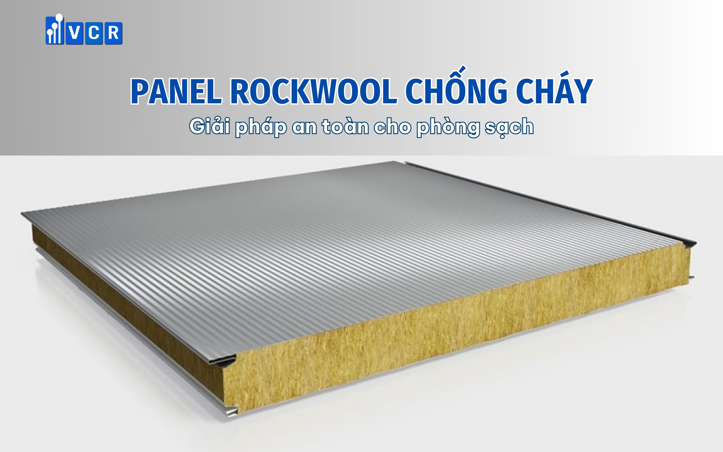 Panel Rockwool chống cháy – Giải pháp an toàn cho phòng sạch