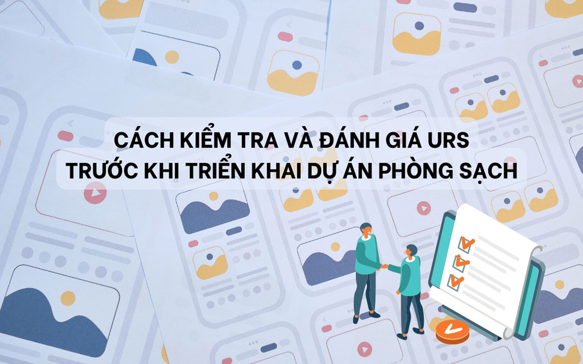 Cách kiểm tra và đánh giá URS trước khi triển khai dự án phòng sạch