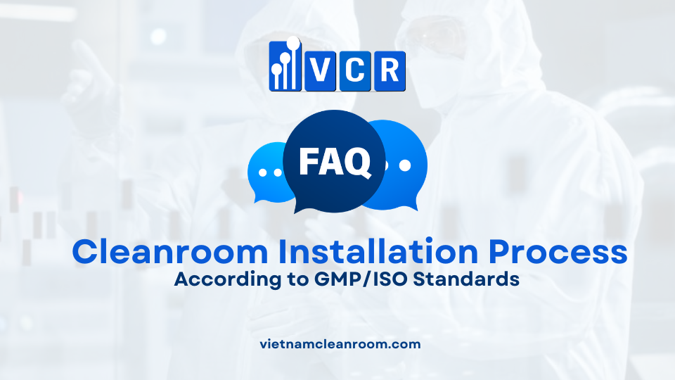 FAQ: Cleanroom Installation Process According to GMP/ISO Standards