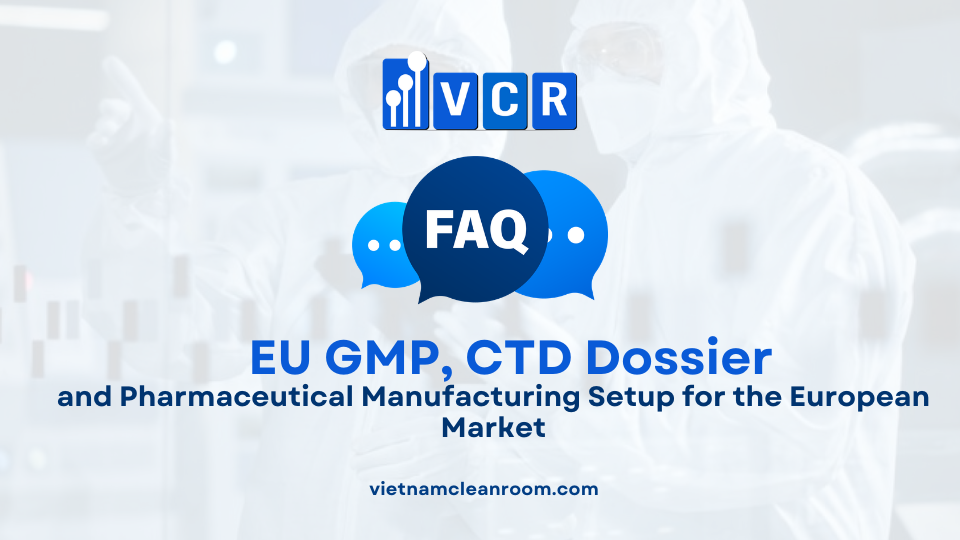 FAQ: EU GMP Process, CTD Dossier and Pharmaceutical Manufacturing Setup for the European Market