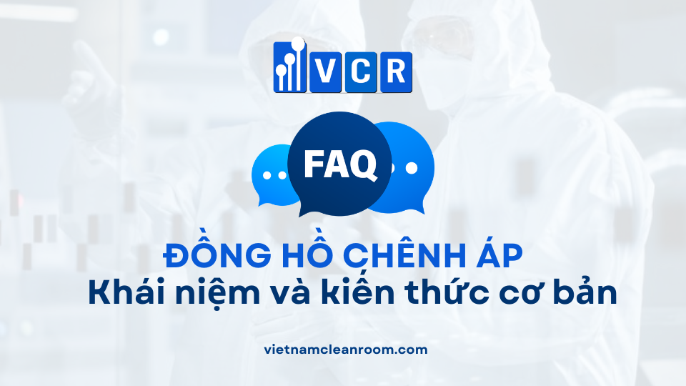 FAQ về đồng hồ chênh áp phòng sạch: Khái niệm và kiến thức cơ bản