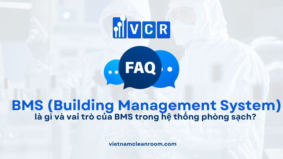 FAQ: BMS là gì và vai trò của BMS trong hệ thống phòng sạch?