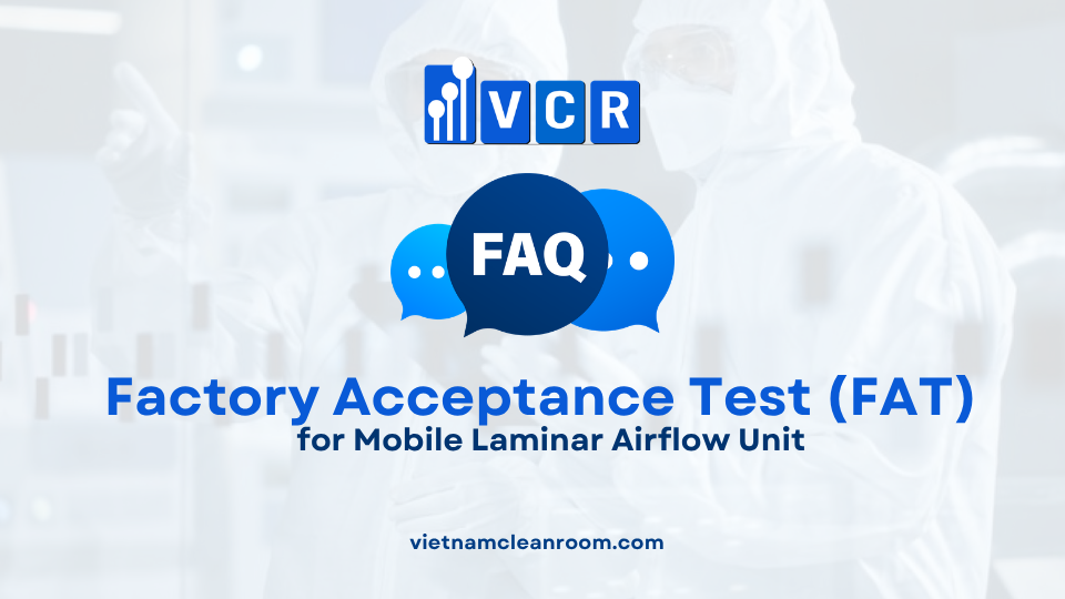 FAQ: What is Factory Acceptance Test (FAT) for Mobile Laminar Airflow Unit?