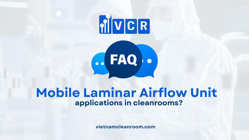 FAQ: What is a Mobile Laminar Airflow Unit and its applications in cleanrooms?