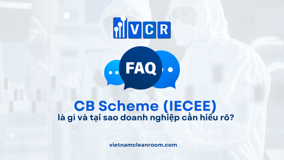 FAQ: CB Scheme (IECEE) là gì và tại sao doanh nghiệp cần hiểu rõ?