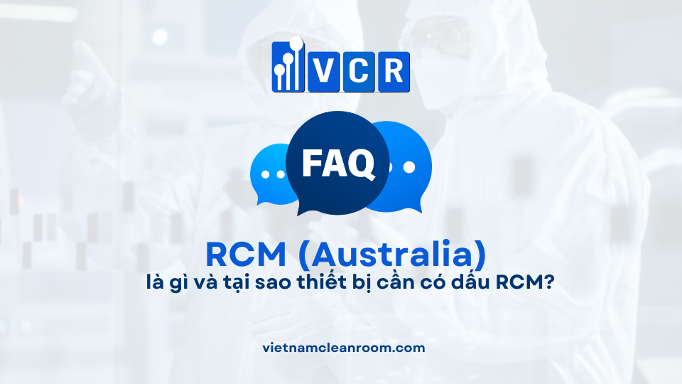FAQ: RCM (Australia) là gì và tại sao thiết bị cần có dấu RCM?
