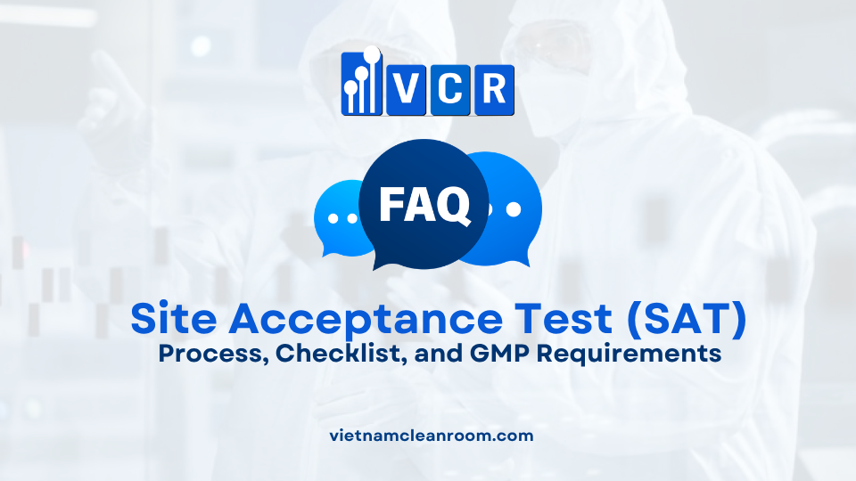 FAQ: What is Site Acceptance Test (SAT) in Cleanrooms? Process, Checklist, and GMP Requirements