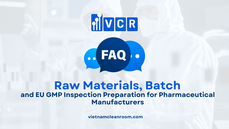 FAQ: Raw Materials, Batch Documentation and EU GMP Inspection Preparation for Pharmaceutical Manufacturers