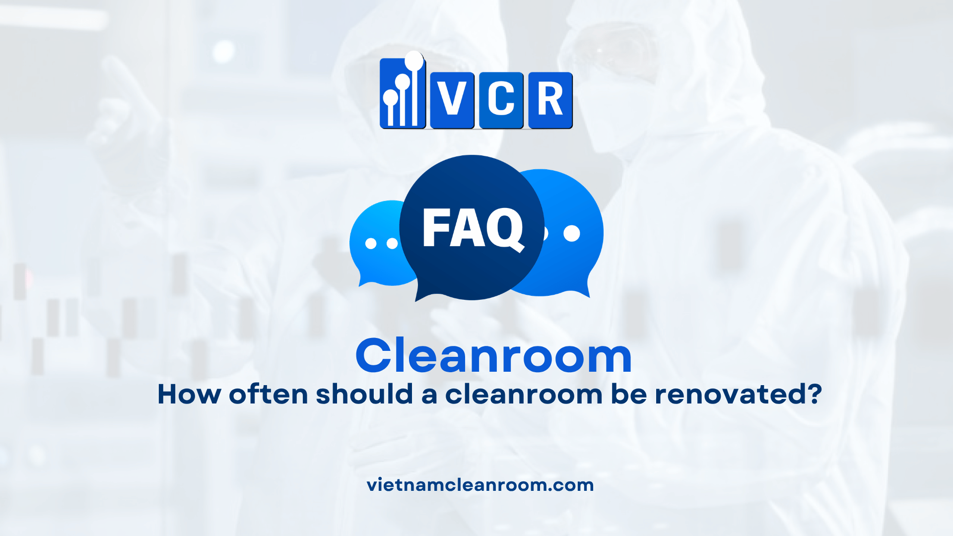 FAQ: How often should a cleanroom be renovated?