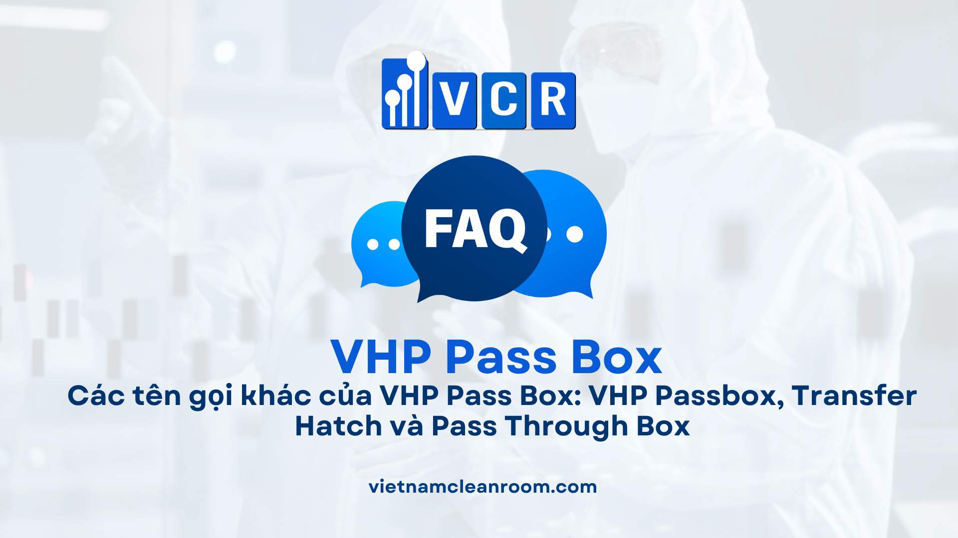 Các tên gọi khác của VHP Pass Box: VHP Passbox, Transfer Hatch và Pass Through Box