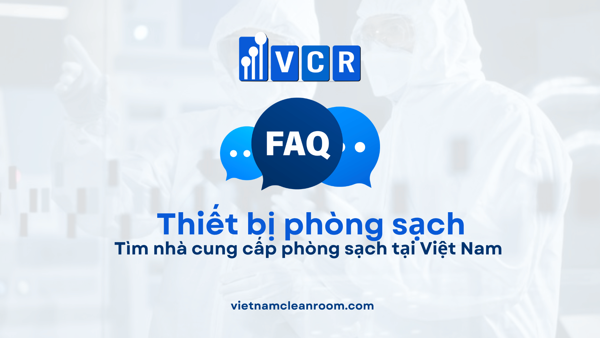 FAQ: Tìm nhà cung cấp phòng sạch tại Việt Nam