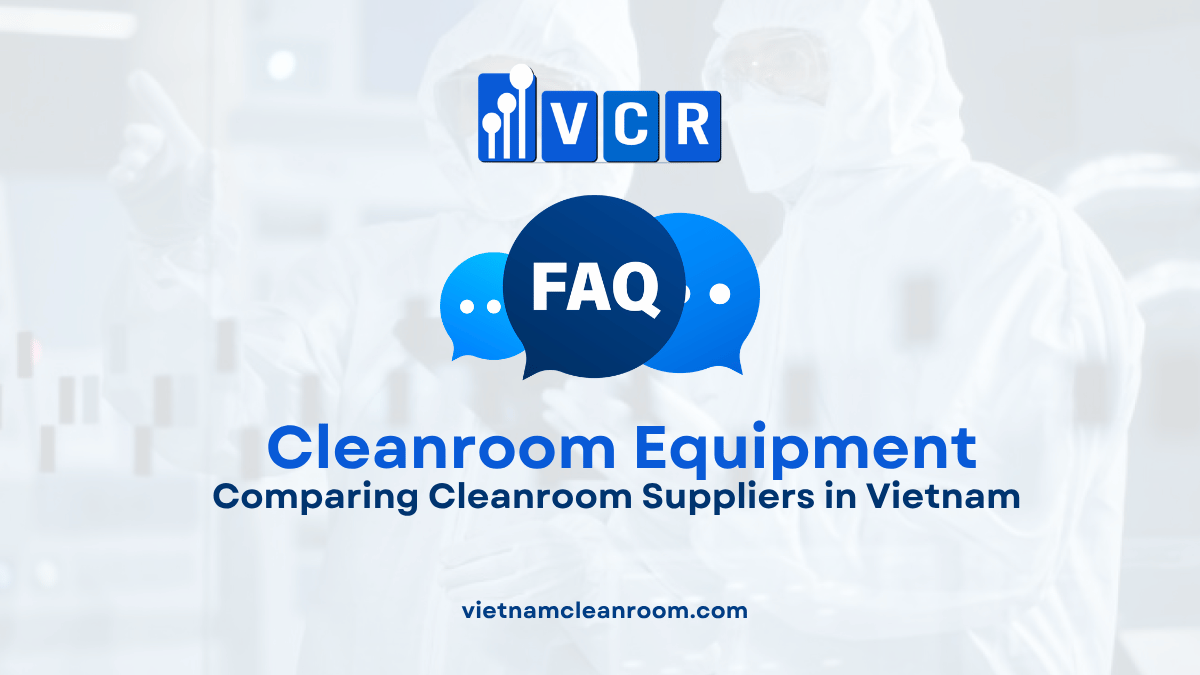FAQ: Comparing Cleanroom Suppliers in Vietnam