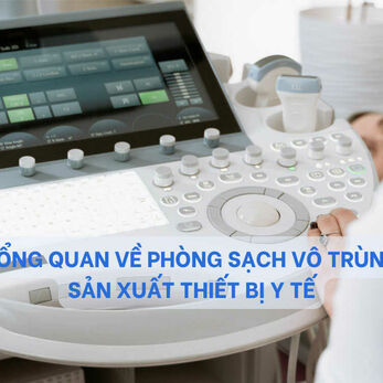 Tổng quan về phòng sạch vô trùng sản xuất thiết bị y tế