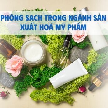 Phòng sạch trong ngành sản xuất hoá mỹ phẩm