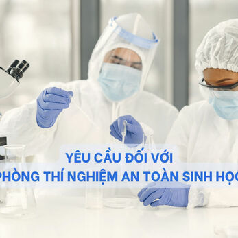 Yêu cầu đối với Phòng thí nghiệm an toàn sinh học