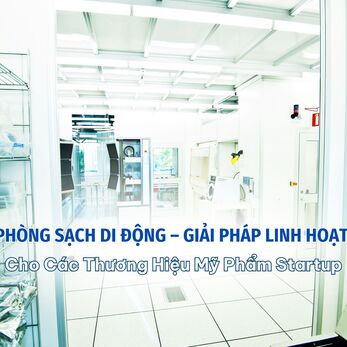 Phòng Sạch Di Động – Giải Pháp Linh Hoạt Cho Các Thương Hiệu Mỹ Phẩm Startup