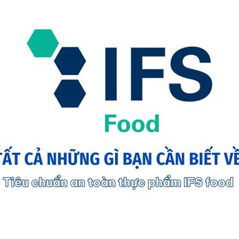 Tất Cả Những Gì Bạn Cần Biết Về tiêu chuẩn an toàn thực phẩm IFS food (International Featured Standards)