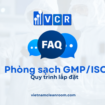 FAQ: Quy trình lắp đặt phòng sạch đạt chuẩn GMP/ISO