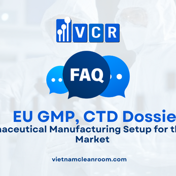 FAQ: EU GMP Process, CTD Dossier and Pharmaceutical Manufacturing Setup for the European Market
