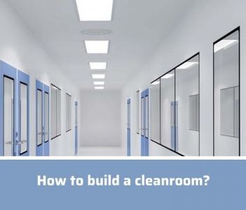 How to build a cleanroom? Basic steps to build a cleanroom