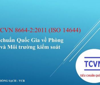 Tiêu chuẩn ISO 14644Tiêu chuẩn Quốc Gia TCVN 8664-2:2011 (ISO 14644) về Phòng sạch và Môi trường kiểm soát