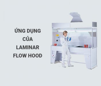 Laminar Flow Hood và những ứng dụng cụ thể của nó