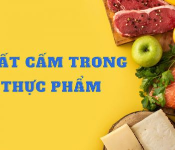 Thế nào là các chất cấm trong thực phẩm? Danh mục chất cấm trong thực phẩm