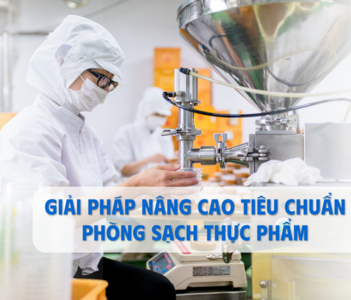 Giải pháp nâng cao tiêu chuẩn phòng sạch thực phẩm