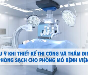 Lưu ý khi thiết kế thi công và thẩm định phòng sạch cho phòng mổ bệnh viện