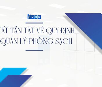 TẤT TẦN TẬT VỀ QUY ĐỊNH QUẢN LÝ PHÒNG SẠCH