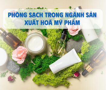 Phòng sạch trong ngành sản xuất hoá mỹ phẩm